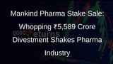 Mankind Pharma Stake Sale: ChrysCapital and Capital Group Divest 7.6% for ₹5,589 Crore