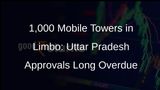 1,000 Mobile Tower Installations in Uttar Pradesh Await Approval, DIPA Raises Concerns
