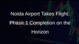 Noida Airport Phase 1 Set for Completion in September 2024