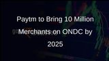 Paytm to Bring 10 Million Merchants on ONDC by 2025