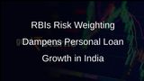 Personal Loan Growth Slows in India Due to RBIs Risk Weighting