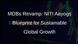NITI Aayog Proposes Overhaul of Multilateral Development Banks for Sustainable Growth