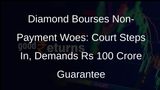 Surat Diamond Bourse in Hot Water: Court Orders Rs 100 Crore Bank Guarantee for Unpaid Dues