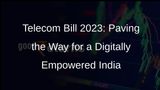 Telecom Bill 2023: A Progressive Step Towards Digital Connectivity