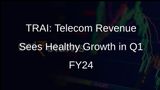 TRAI: Telecom Service Providers Gross Revenue Increases 5.88% YoY to Rs 80,899 Crore in Q1 FY24