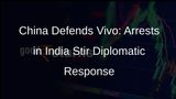 China Backs Vivo Amid Employee Arrests in India, Calls for Fair Business Environment