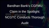 Bandhan Banks CGFMU Claim Faces Detailed Audit by NCGTC