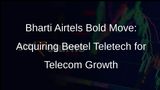 Bharti Airtel Acquires Majority Stake in Beetel Teletech to Boost Indigenisation