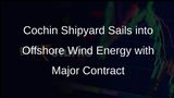 Cochin Shipyard Bags International Contract for Hybrid Service Operation Vessels