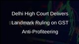 Delhi High Court Upholds GST Anti-Profiteering Provisions