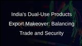India Eases Export Norms for Dual-Use Products, Balancing Trade and Security