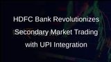 HDFC Bank Leverages UPI for Secondary Market Transactions