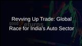 Indias Auto Sector: A Global Magnet for Trade Agreements
