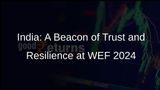 India: A Trusted Nation and Resilient Economy at WEF 2024