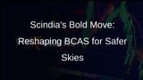 Scindia Unveils Plans for BCAS Restructuring and Workforce Boost