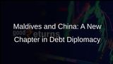 Maldives President Appeals to China for Loan Restructuring