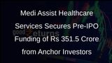 Medi Assist Healthcare Services Raises Rs 351.5 Crore from Anchor Investors Ahead of IPO