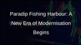 Paradip Fishing Harbour Set for Transformation: Upgradation Project Launched