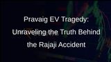 Pravaig EV Accident in Rajaji: Startup Assists Probe Amid Overload Claims