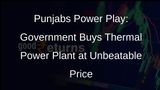 Punjab Govt Makes Historic Purchase of Goindwal Sahib Thermal Power Plant