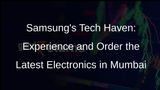 Samsung Opens First Company-Owned Store in India, Showcasing Latest Electronics