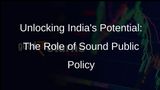 Sound Public Policy: Key to Indias Economic Growth and Social Development