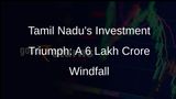 Tamil Nadu Secures Mammoth Investments at Global Investors Meet 2024