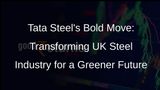 Tata Steel to Shut Down Two Blast Furnaces in UK, Impacting 2,800 Jobs