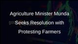 Union Agriculture Minister Arjun Munda Addresses Farmers Demands
