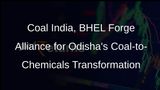 Coal India, BHEL Join Hands for Coal-to-Chemicals Project in Odisha