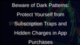 Dark Patterns in App Purchases: A Growing Concern for Consumers