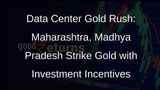 Data Center Growth Propels Maharashtra, Madhya Pradesh to Offer Lucrative Incentives