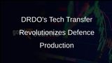 DRDO Empowers Defence Producers with Critical Technology Transfer