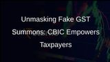 CBIC Raises Alert: Fake GST Summons in Circulation, Taxpayers Beware!