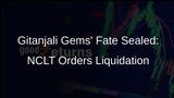Gitanjali Gems Faces Liquidation Order from NCLT
