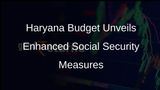 Haryana Budget 2024-25: Social Security Net Enhanced, Pensions Increased