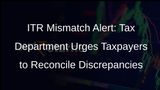 Income Tax Department Flags Mismatches in ITRs, Seeks Taxpayers Attention