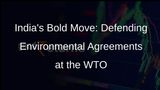 Indias Strong Objection: Climate Change at WTO Undermines Environmental Agreements