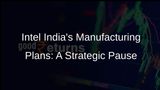 Intel India: No Plans for Semiconductor Plant or Manufacturing Unit in Country