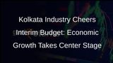 Kolkata Industry Leaders Hail Interim Budget for Spurring Economic Growth