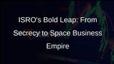 ISROs Metamorphosis: Unlocking Economic Potential in Space