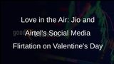 Jios Flirty Valentines Day Message to Airtel Customers: Time to Move On!