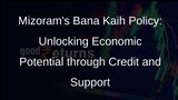 Mizorams Bana Kaih Policy: A Hand-holding Approach to Economic Empowerment