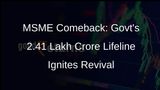 Governments Lifeline to MSMEs: 2.41 Lakh Crore Credit Guarantee Assistance Revives Sector