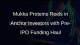 Mukka Proteins Secures Funding Boost from Anchor Investors Ahead of IPO Launch