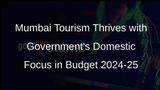 Mumbai Tourism Sector Applauds Governments Domestic Tourism Focus in Interim Budget 2024-25