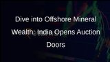 India to Launch Offshore Mineral Blocks Auction in Two-Three Months