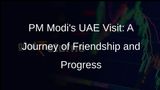 PM Modis UAE Visit: A New Chapter in Bilateral Relations