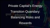 Private Capitals Hesitation in Embracing Energy Transition Risks and Opportunities