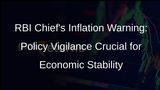 RBI Governor Das: Inflation Fight Not Over, Premature Policy Moves Risky